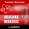 Dragana Mirkovic - Ljubavi - Single